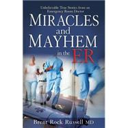Miracles & Mayhem in the ER by Russell, Brent Rock, M.D., 9781937498221