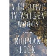 A Fugitive in Walden Woods by Lock, Norman, 9781942658221