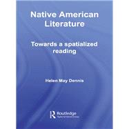 Native American Literature: Towards a Spatialized Reading by May Dennis, Helen, 9780203968222