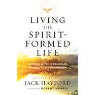 Living the Spirit-formed Life by Hayford, Jack W.; Morris, Robert, 9780800798222
