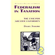 Federalism in Taxation The Case for Greater Uniformity (Aei Studies in Regulation and Federalism) by Shaviro, Daniel N., 9780844738222