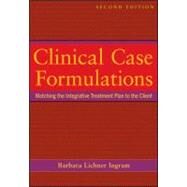 Clinical Case Formulations: Matching the Integrative Treatment Plan to the Client by Ingram, Barbara Lichner, 9781118038222