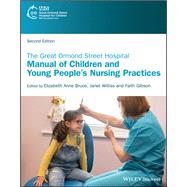 The Great Ormond Street Hospital Manual of Children and Young People's Nursing Practices by Bruce, Elizabeth Anne; Williss, Janet; Gibson, Faith, 9781118898222