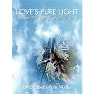 Love's Pure Light: Spiritual Poems and Writings for the Soul by Marks, Elizabeth Ann, 9781426928222