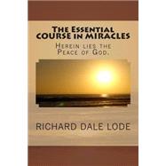 The Essential Course in Miracles by Lode, Richard Dale, 9781491038222