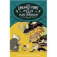 The Unlikely Story of Felix and Macabber by Ba, Juni; Otsmane-Elhaou, Hassan, 9781506738222