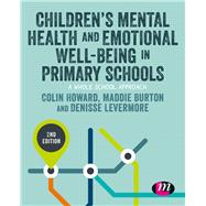 Children's Mental Health and Emotional Well-being in Primary Schools by Howard, Colin; Burton, Maddie; Levermore, Denisse, 9781526468222