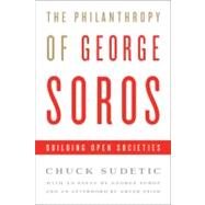 The Philanthropy of George Soros Building Open Societies by Sudetic, Chuck; Soros, George, 9781586488222