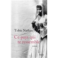 Ce pays qui te ressemble by Tobie Nathan, 9782234078222