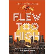 Flew Too High A gay drug smuggler's transcendent odyssey in the heyday of Studio 54 by Mandrapilias, Louie, 9798350988222