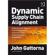 Dynamic Supply Chain Alignment: A New Business Model for Peak Performance in Enterprise Supply Chains Across All Geographies by Gattorna,John, 9780566088223