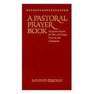 A Pastoral Prayer Book: Occasional Prayers for Times of Change, Concern, and Celebration by Chapman, Raymond, 9780819218223