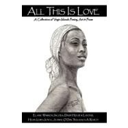 All This Is Love : A Collection of Virgin Islands Poetry, Art and Prose by Roach, Elaine Warren Jacobs; Lafond, Daisy Holder; Joyce, Hilda Lewis; O'day, Jeanne; Roach, Tregenza A., 9781438968223