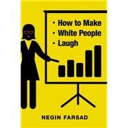 How to Make White People Laugh by Farsad, Negin, 9781455558223