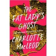 The Fat Lady's Ghost by MacLeod, Charlotte, 9781504058223