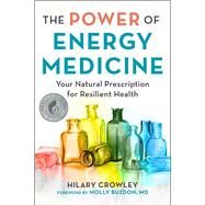 The Power of Energy Medicine by Crowley, Hilary, 9781510758223