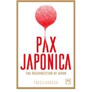 Pax Japonica: The Resurrection of Japan by Harada, Takeo, 9781911498223