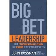 Big Bet Leadership by John Rossman; Kevin McCaffrey, 9781957588223