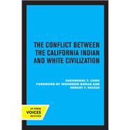 The Conflict Between the California Indian and White Civilization by Sherburne F. Cook, 9780520368224