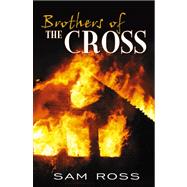 Brothers of the Cross by Ross, Sam, 9780741448224