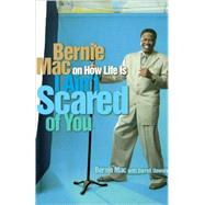 I Ain't Scared of You Bernie Mac on How Life Is by Mac, Bernie; Dawsey, Darrell, 9780743428224