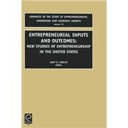 Entrepreneurial Inputs and Outcomes : New Studies of Entrepreneurship in the United States by Libecap, 9780762308224