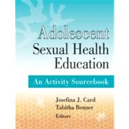Adolescent Sexual Health Education: An Activity Sourcebook by Card, Josefina J., 9780826138224