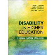 Disability in Higher Education A Social Justice Approach by Evans, Nancy J.; Broido, Ellen M.; Brown, Kirsten R.; Wilke, Autumn K., 9781118018224