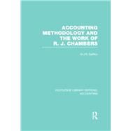 Accounting Methodology and the Work of R. J. Chambers (RLE Accounting) by Gaffikin,Michael, 9781138988224
