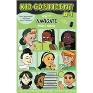 How to NAVIGATE Middle School Kid Confident Book 4 by Pozzatti, Anna; Massimino, Bonnie; Zucker, Bonnie; Hodge, DeAndra, 9781433838224