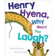 Henry Hyena, Why Won't You Laugh? by Jantzen, Doug; Claude, Jean, 9781481428224