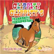 Clippity Clippitys Exciting Discovery by White, Paula, 9781503508224