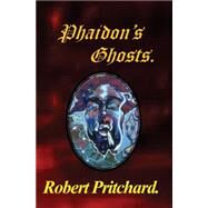 Phaidon's Ghosts. by Pritchard, Robert, 9781517158224