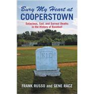Bury My Heart at Cooperstown Salacious, Sad, and Surreal Deaths in the History of Baseball by Russo, Frank; Racz, Gene, 9781572438224