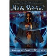 Use Once Then Destroy by Williams, Conrad, 9781597808224