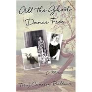 All the Ghosts Dance Free by Baldwin, Terry Cameron, 9781631528224