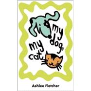 My Dog, My Cat by Fletcher, Ashlee, 9781933718224