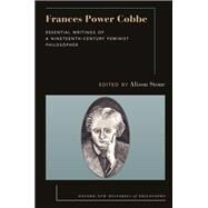 Frances Power Cobbe Essential Writings of a Nineteenth-Century Feminist Philosopher by Stone, Alison, 9780197628225