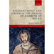 Enchantment and Creed in the Hymns of Ambrose of Milan by Dunkle, SJ, Brian P., 9780198788225