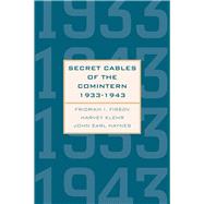Secret Cables of the Comintern, 1933-1943 by Firsov, Fridrikh I.; Klehr, Harvey; Haynes, John Earl; Visson, Lynn, 9780300198225