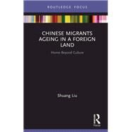Chinese Migrants Ageing in a Foreign Land by Liu, Shuang, 9780367218225
