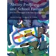 Ability Profiling and School Failure: One Child's Struggle to be Seen as Competent by Collins; Kathleen M., 9780415898225
