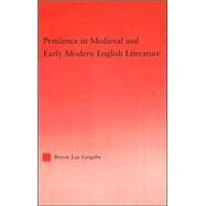Pestilence in Medieval and Early Modern English Literature by Grigsby,Byron Lee, 9780415968225