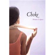 Choke by Lopez, Diana, 9780545418225