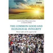 The Common Good and Ecological Integrity: Human Rights and the Support of Life by Westra; Laura, 9781138668225