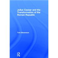 Julius Caesar and the Transformation of the Roman Republic by Stevenson; Tom, 9781138808225