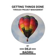 Getting Things Done Through Project Management by Badiru, Deji, 9781440138225