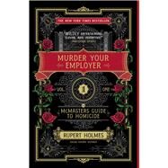 Murder Your Employer The McMasters Guide to Homicide by Holmes, Rupert, 9781451648225