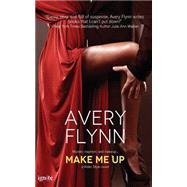Make Me Up by Flynn, Avery, 9781508478225