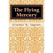 The Flying Mercury by Ingram, Eleanor M., 9781508618225